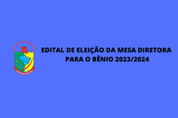 EDITAL DE ELEIÇÃO DA MESA DIRETORA PARA O BÊNIO 2023/2024